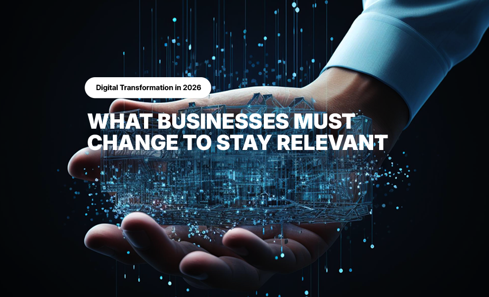 Digital Transformation in 2026: What Businesses Must Change to Stay Relevant