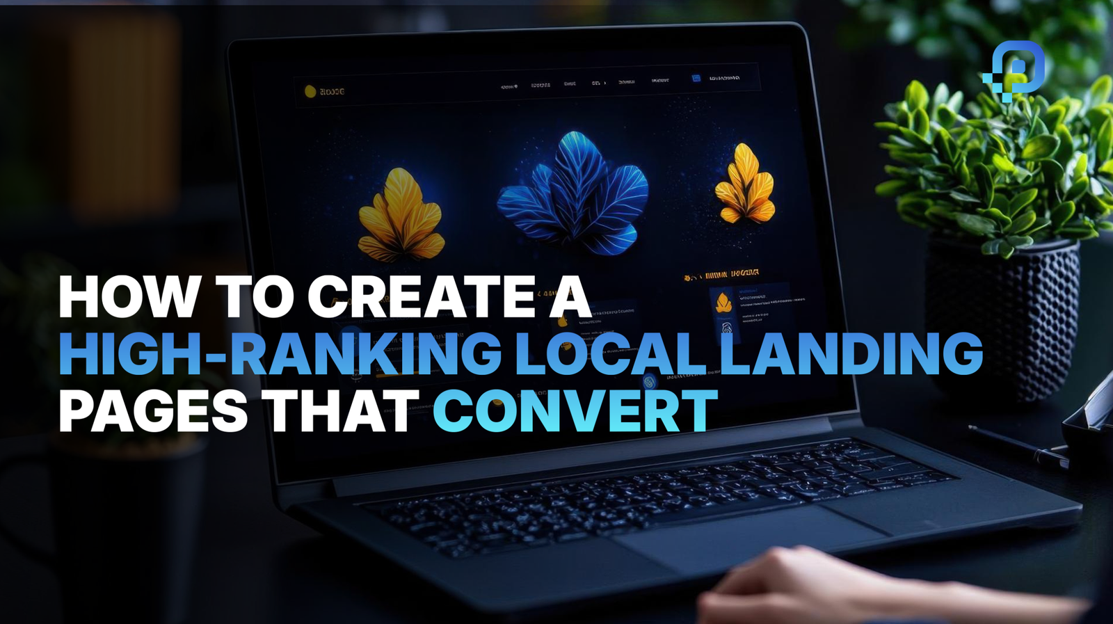 How to Create a High-Ranking Local Landing Pages That Convert