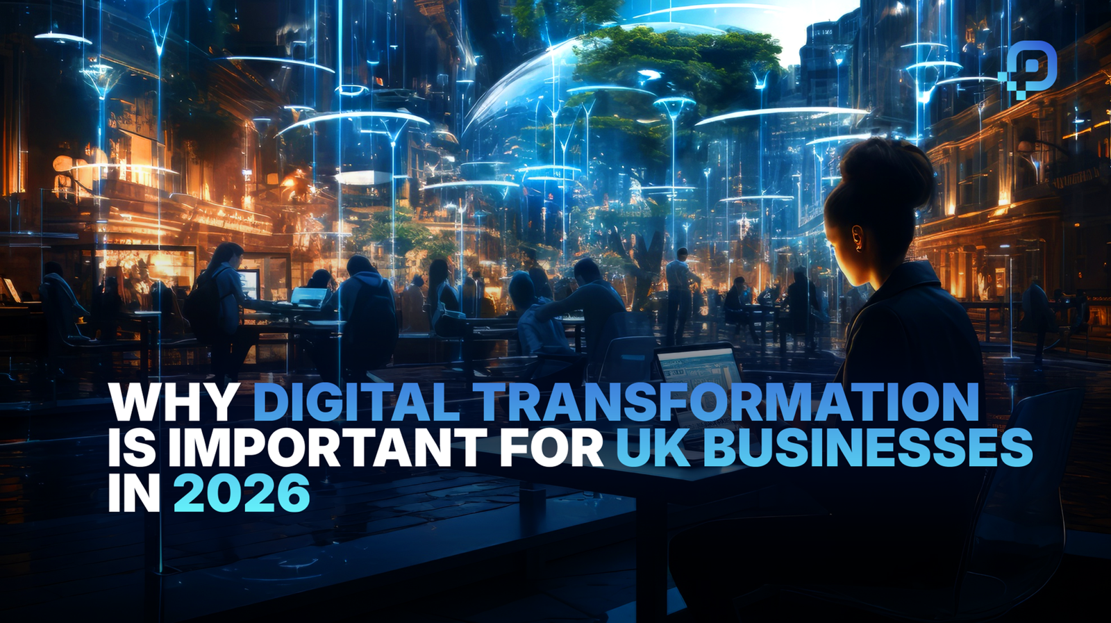 Why Digital Transformation is Important for UK Businesses in 2026