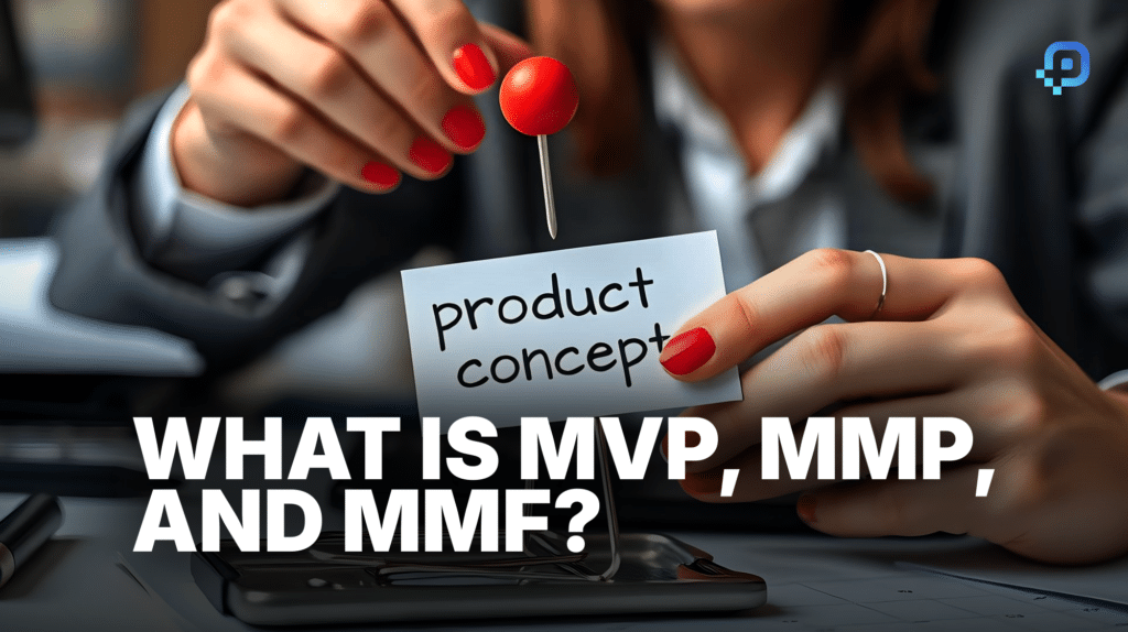 What is MVP, MMP and MMF?