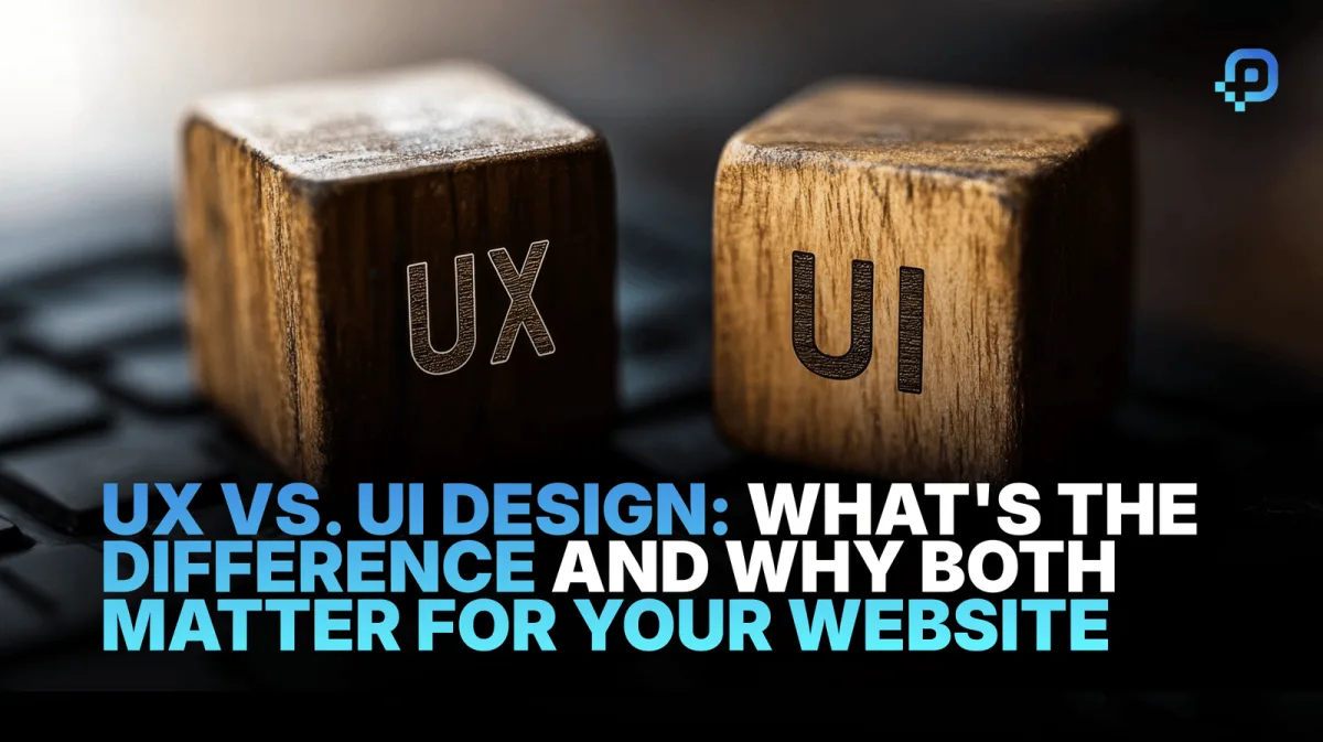 UX vs. UI Design: What’s the Difference and Why Both Matter for Your Website